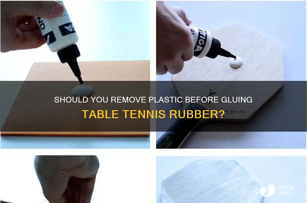 when gluing table tennis rubber do you remove the plastic