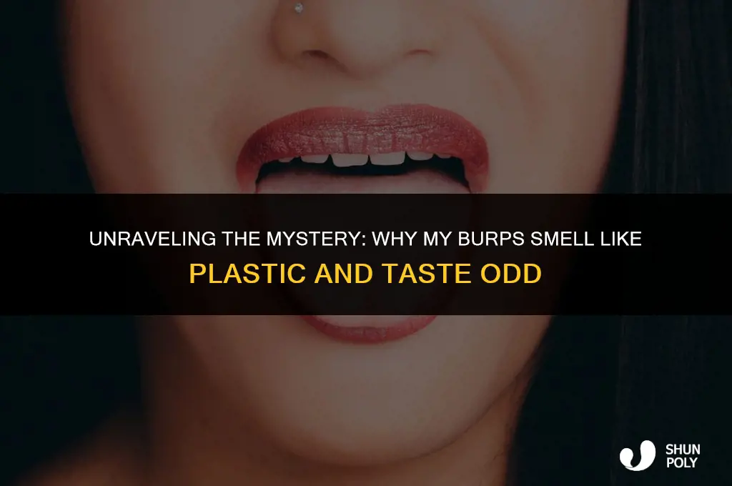 when i burp it smells like plastic and taste