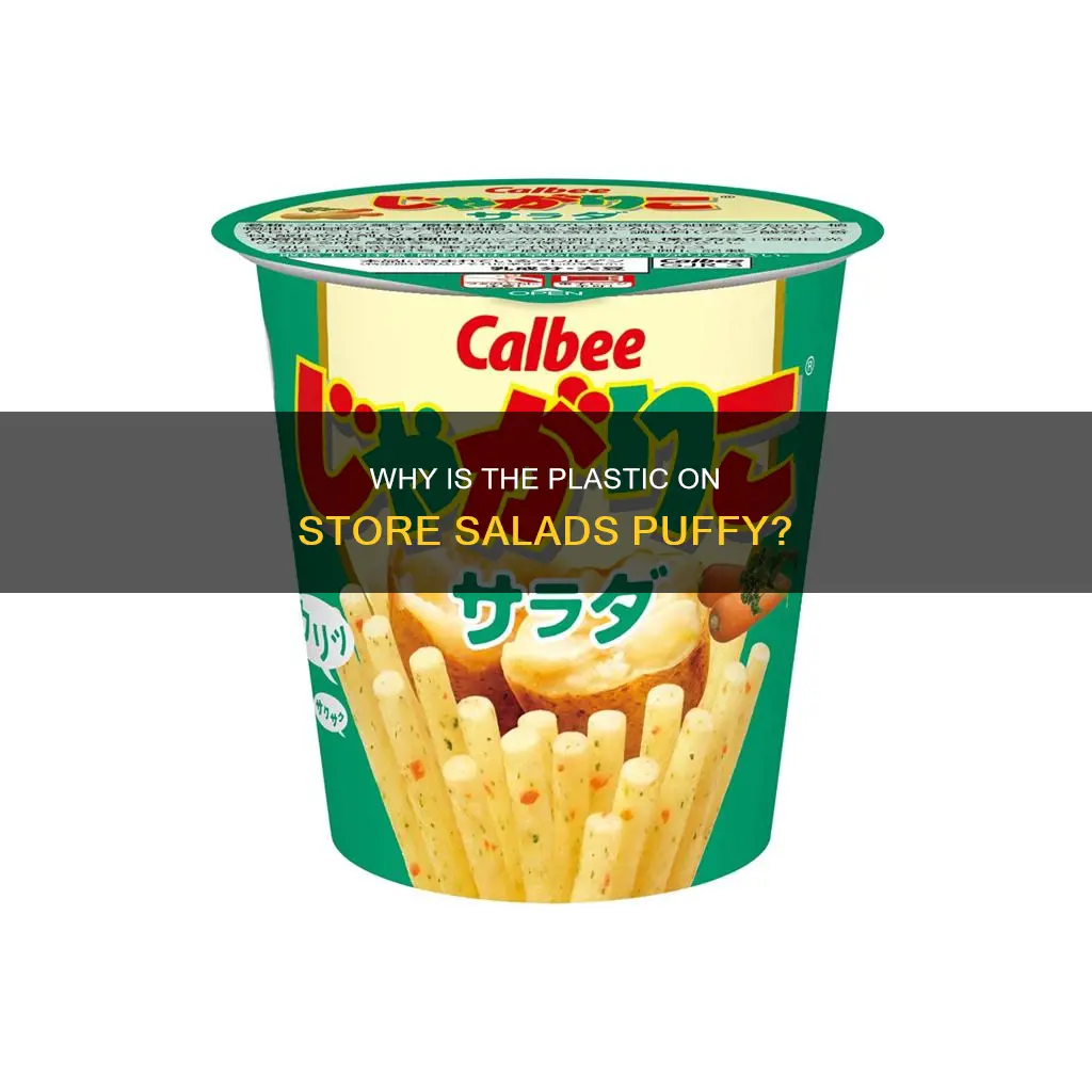 when plastic on store salads is puffy