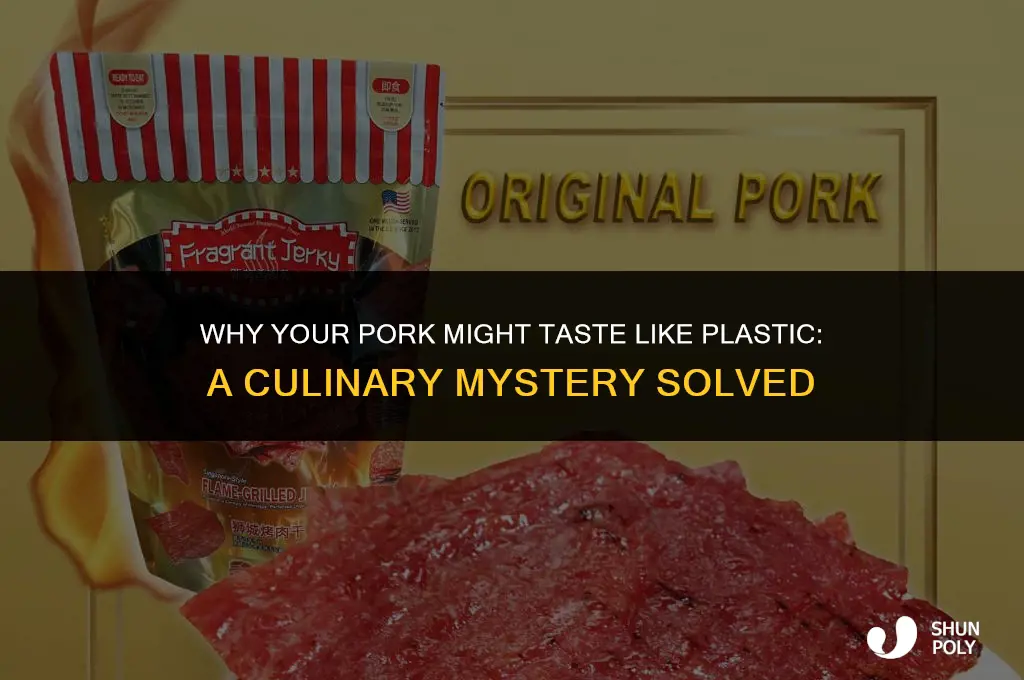 when pork taste like plastic