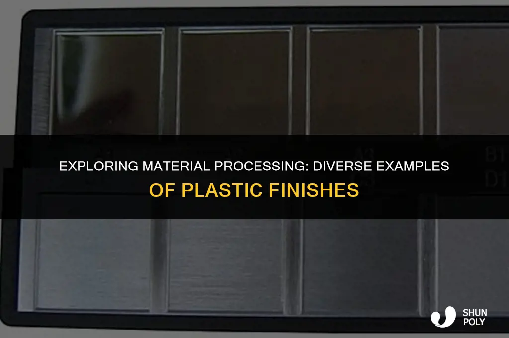 when talking about material processing give examples of plastic finish