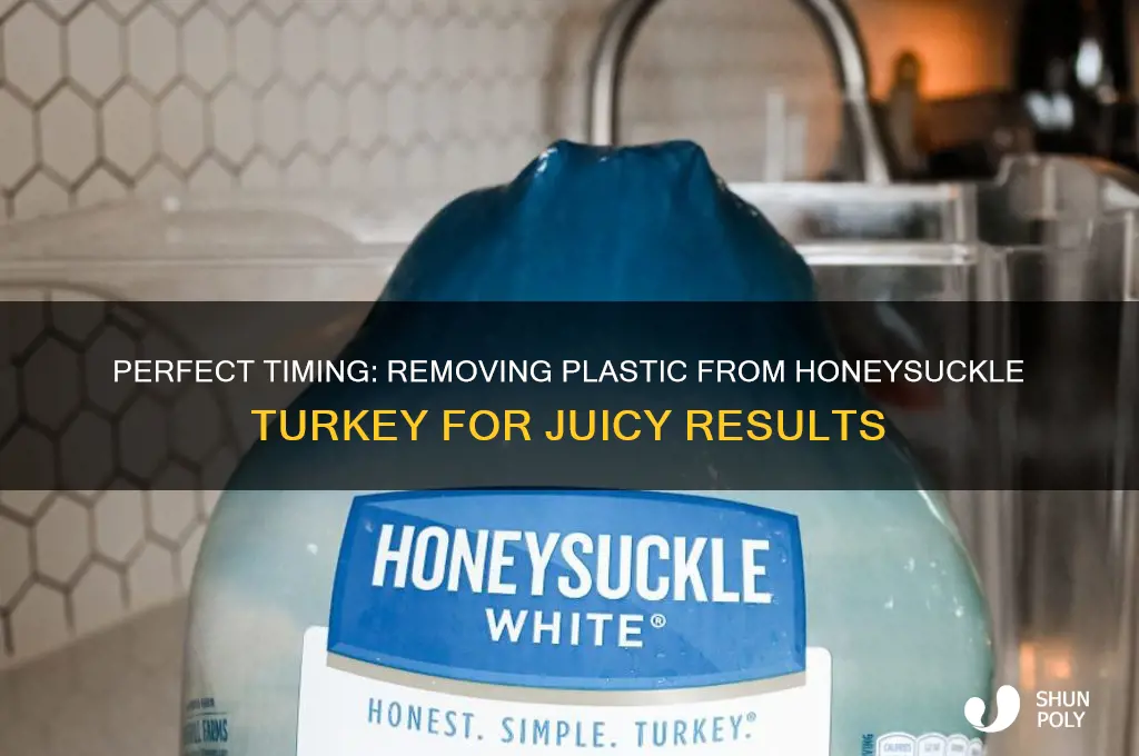 when to remove plastic from honeysuckle turkey