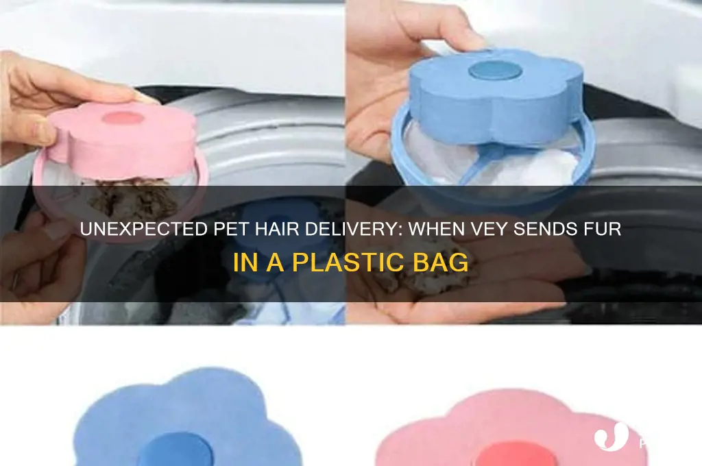 when vey gives you pet hair in plastic bag