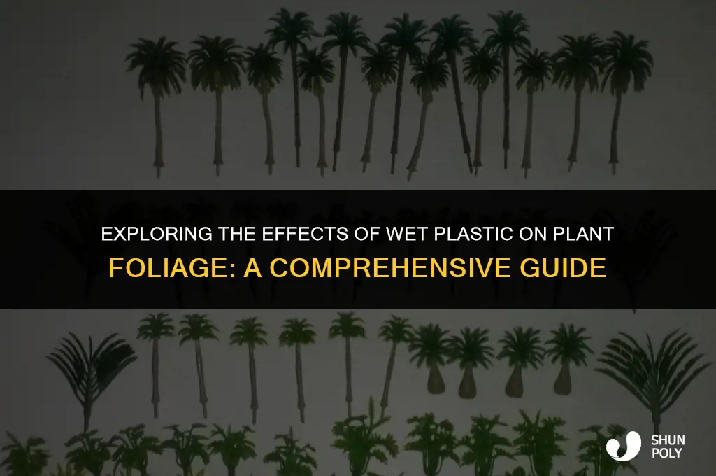 when wet plastic comes in contact with plant foliage