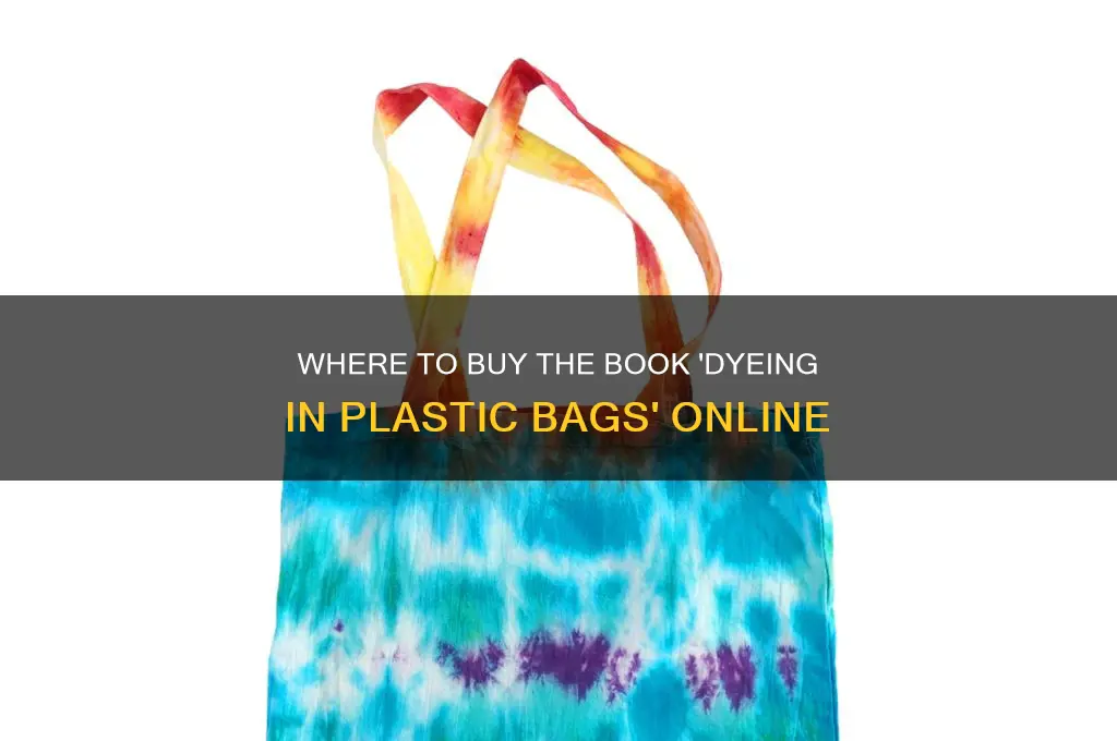 where can i buy the book dyeing in plastic bags