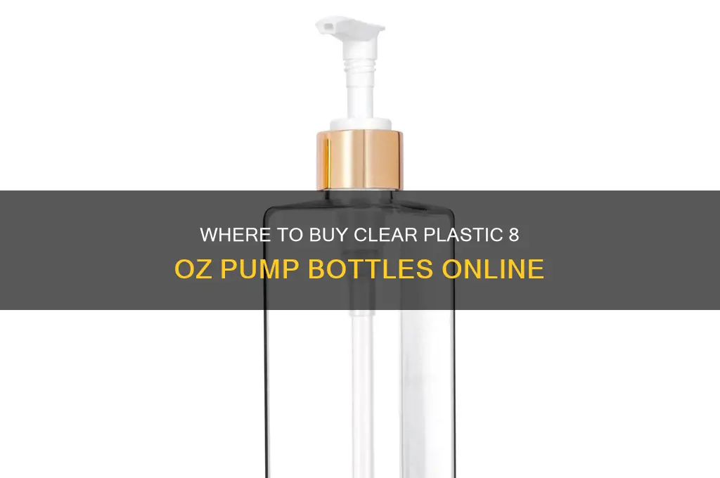 where can i purchase clear plastic 8 oz pump bottles
