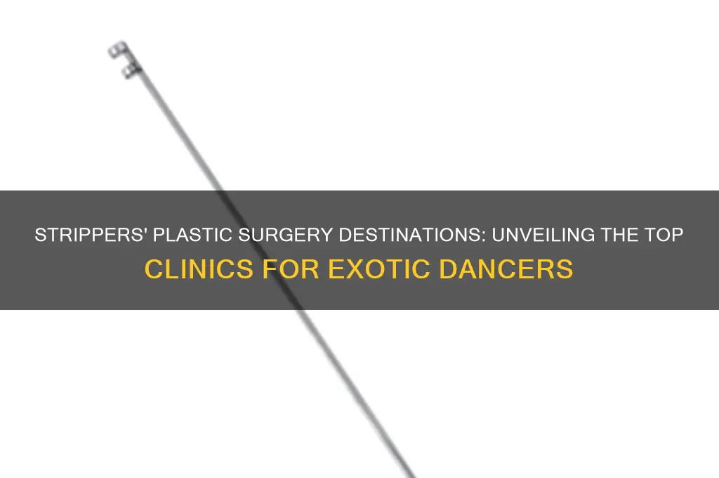 where do strippers go to to get plastic surgery done