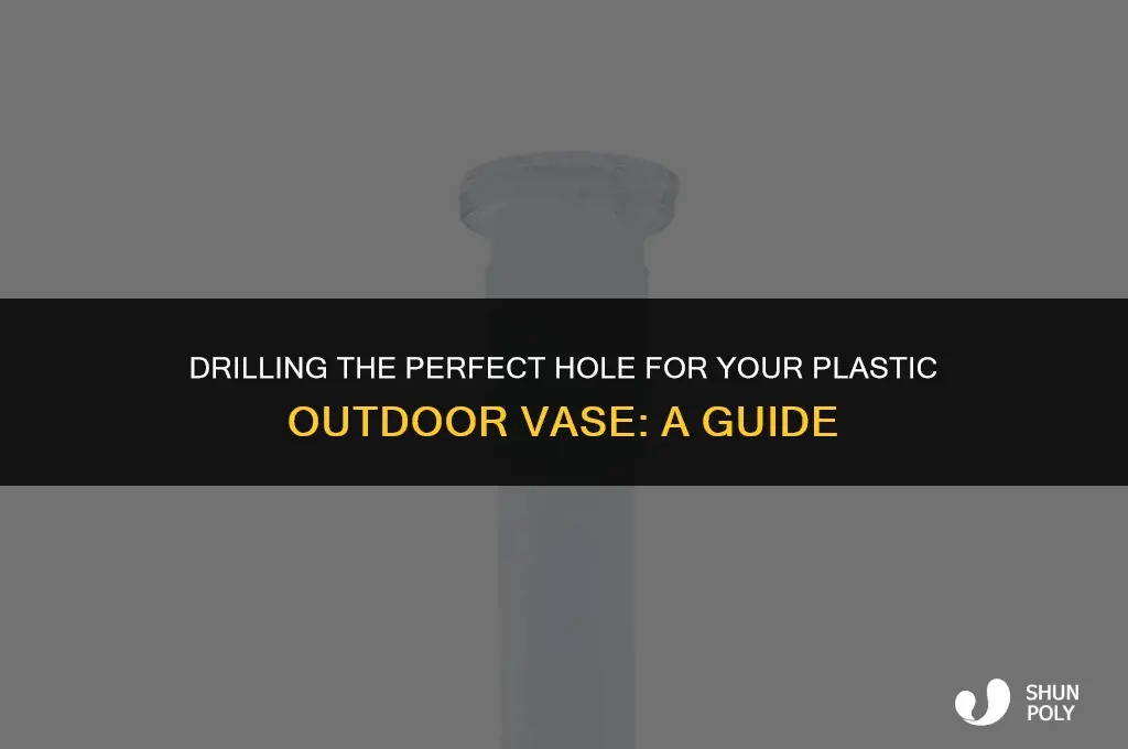 where do you drill hole for a plastic outside vase