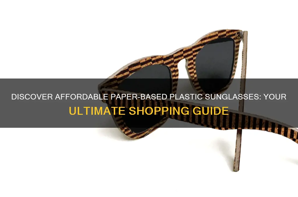 where do you find cheap plastic sunglasses made of paper