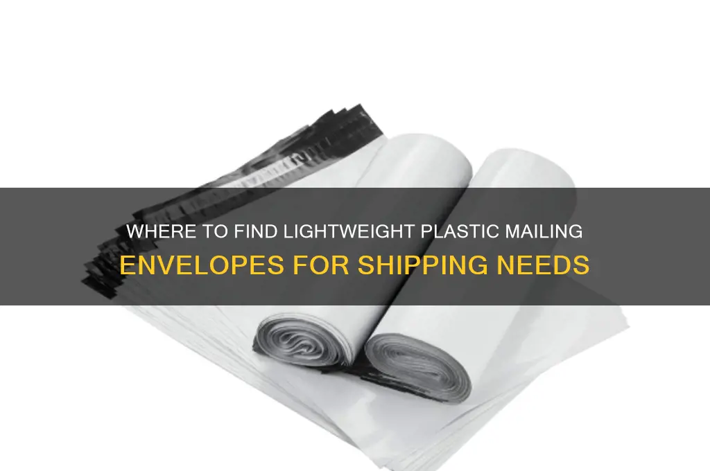 where do you get the light weight plastic mailing envelopes