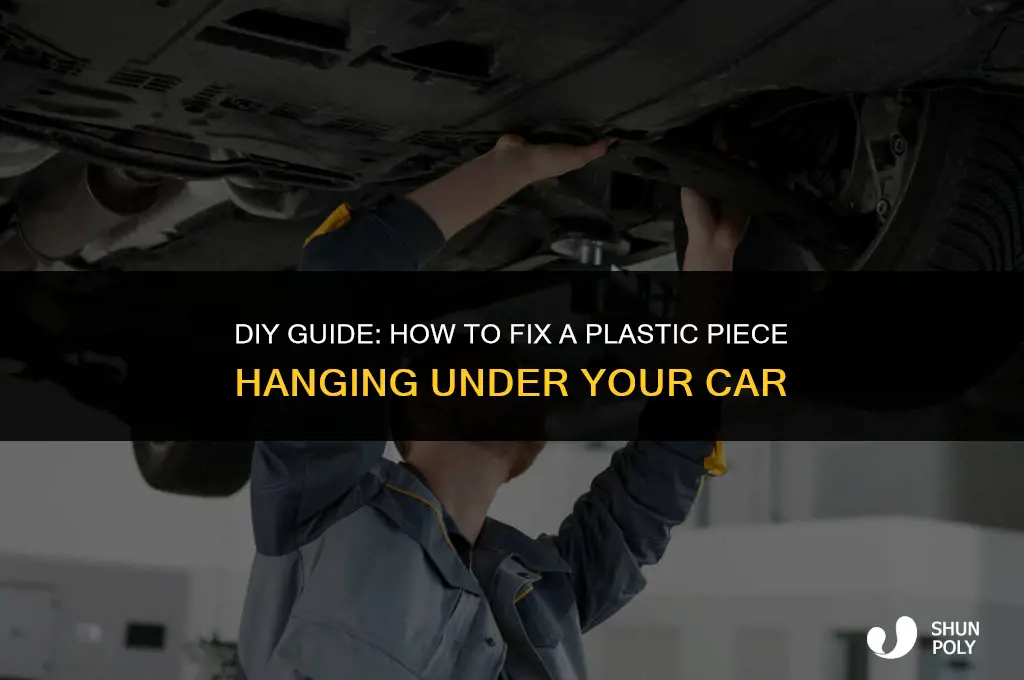 where fix plastic piece hanging under car
