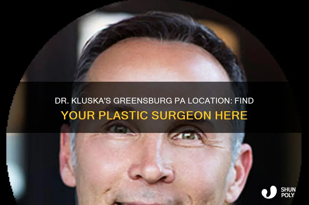 where is plastic surgeon dr kluska in greensburg pa