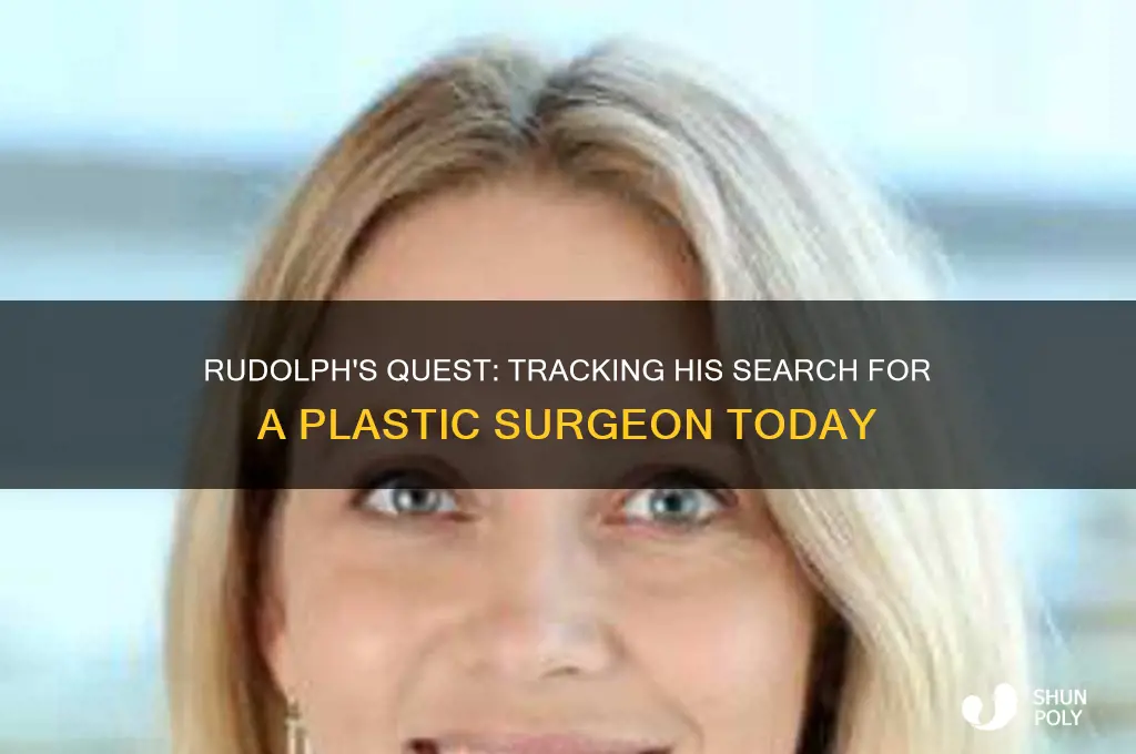 where is rudolph currently in search of a plastic surgeon