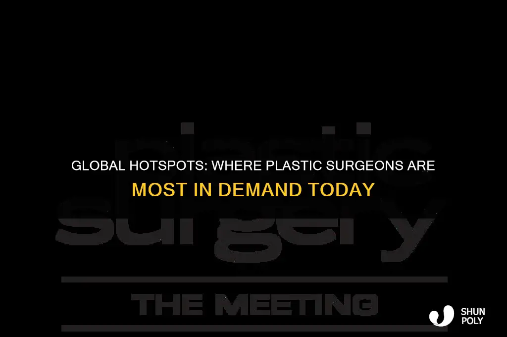 where is the greatest demand for plastic surgeons