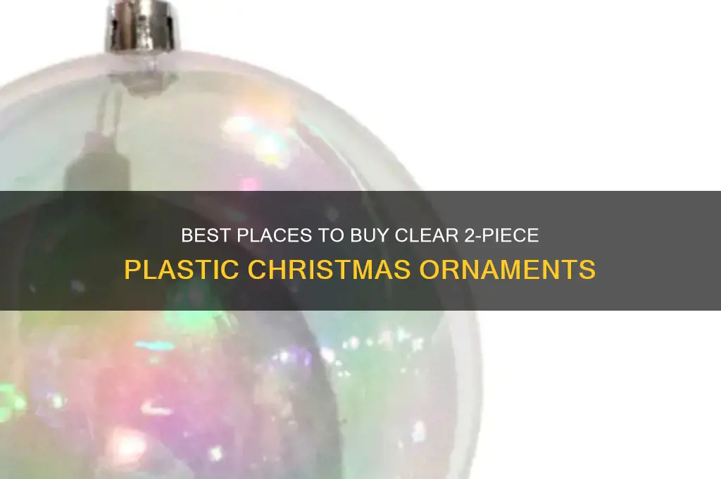 where to get clear 2 piece plastic xmas ornaments