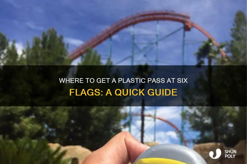 where to get plastic pass at six flags
