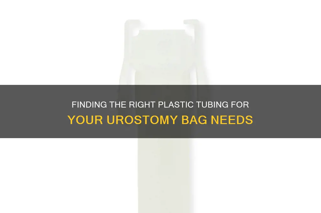 where to get plastic tubing for urostomy bags