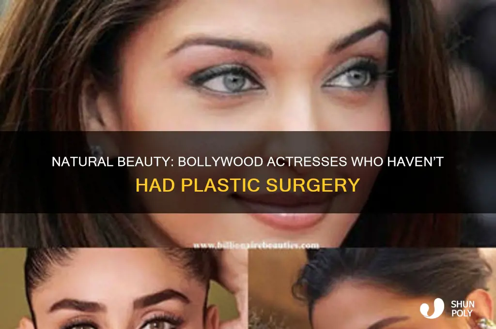 which bollywood actress did not have plastic surgery