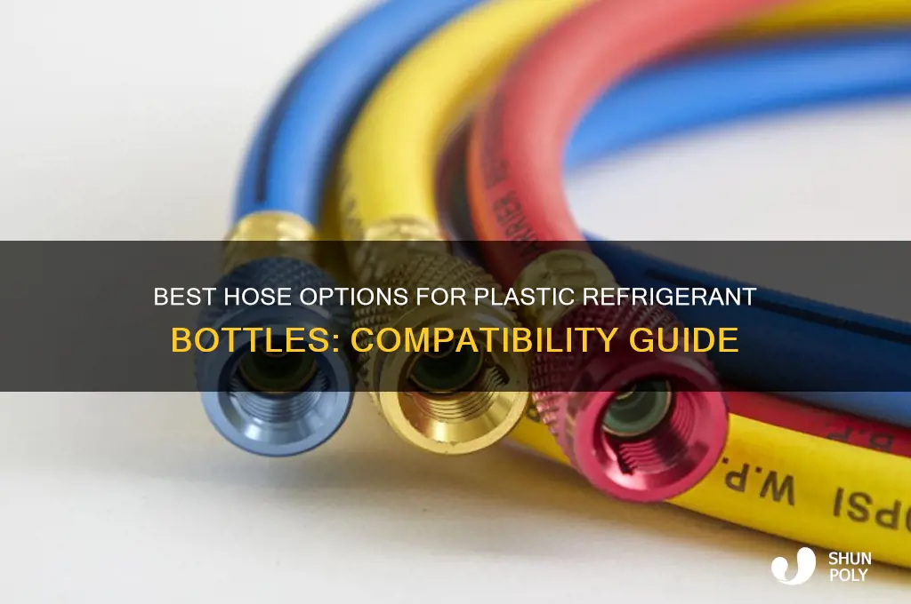 which hose is compaditble with plastic refrigerant bottle