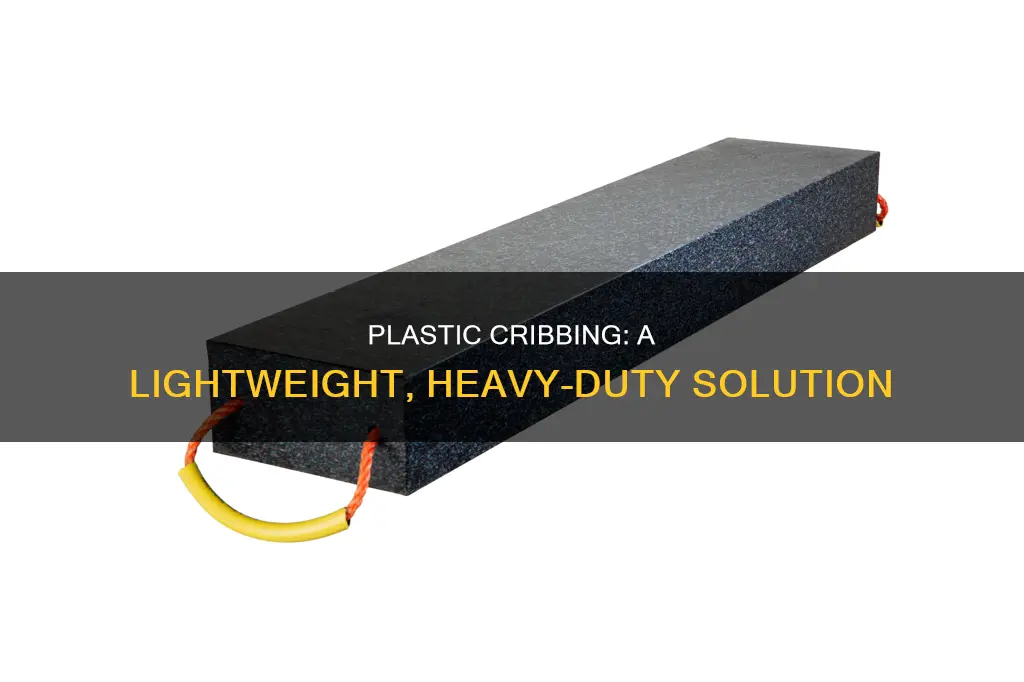 which is a characteristic of plastic cribbing
