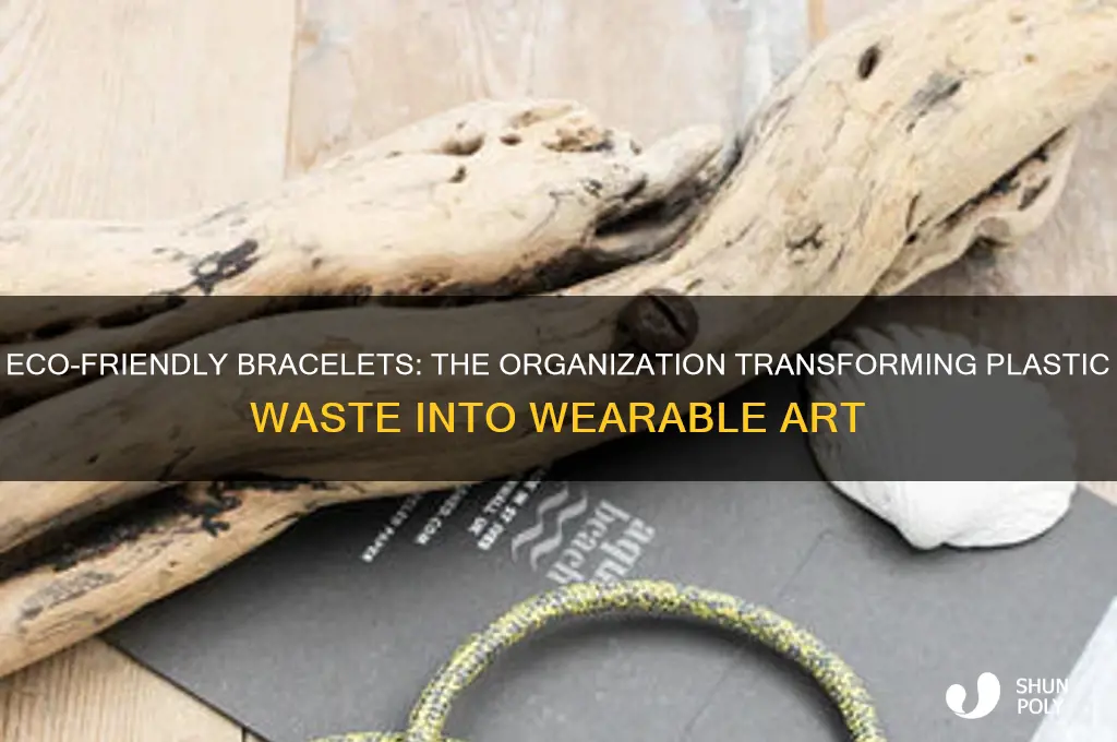 which is the organization that makes bracelets out of plastic