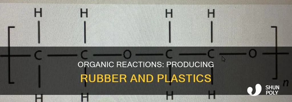 which organic reaction produces rubber and plastics