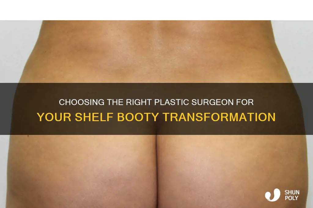 which plastic surgeon to give you a shelf booty