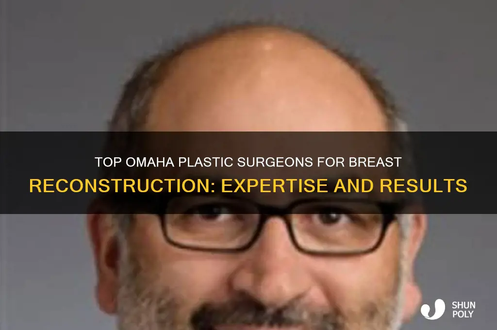 which plastic surgeons in omaha do the most breast reconstruction