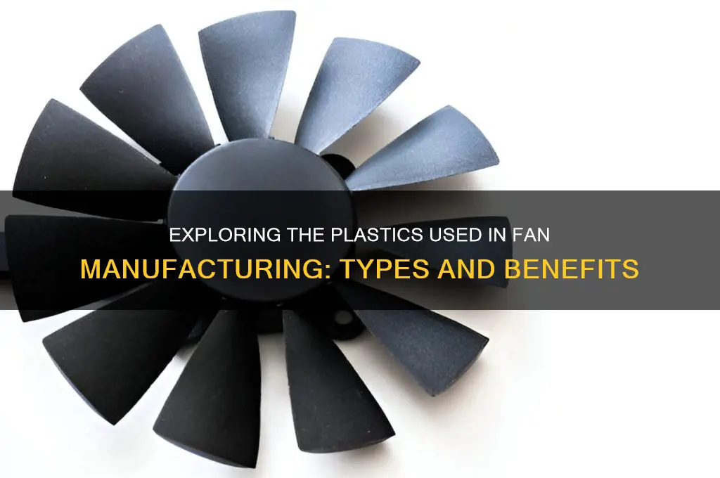which plastics are fans made out of