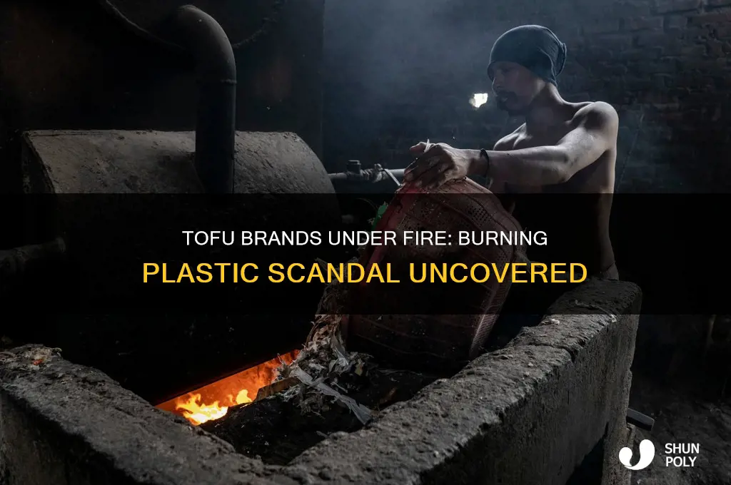 which tofu brands made over burning plastic