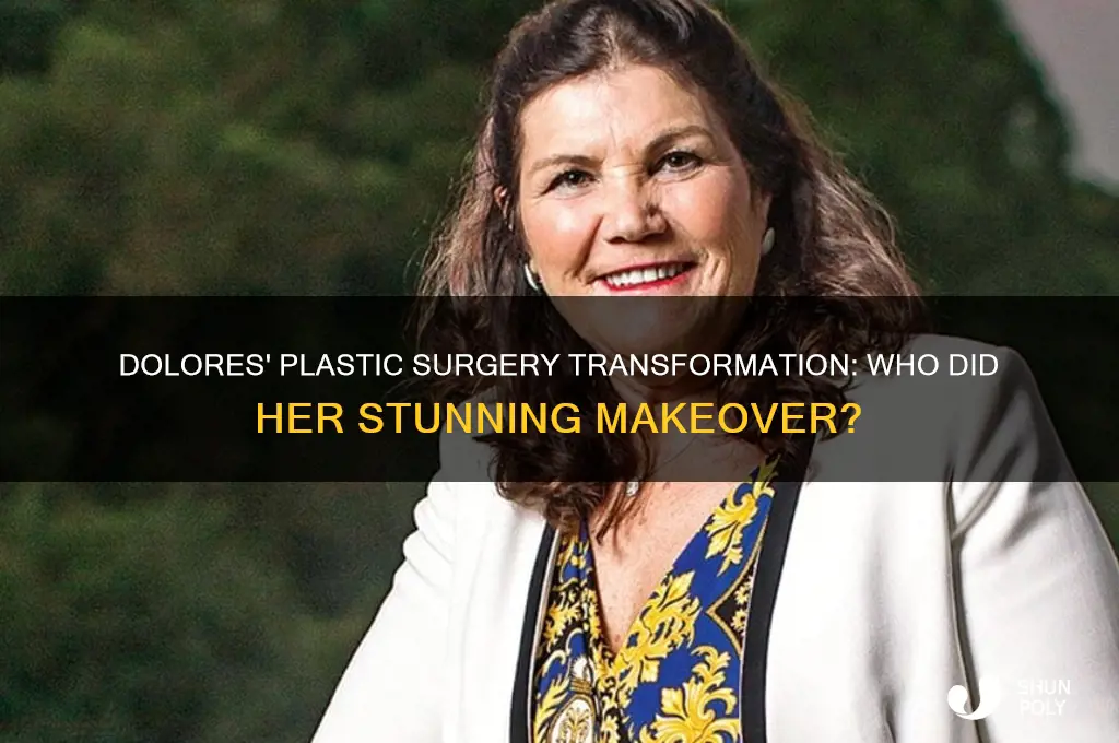who did dolores plastic surgery