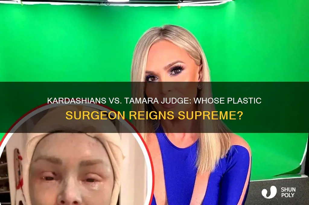 who has a better plastic surgeon kardashians or tamara judge