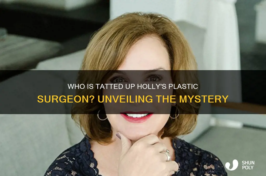 who is tatted up holly plastic surgeon