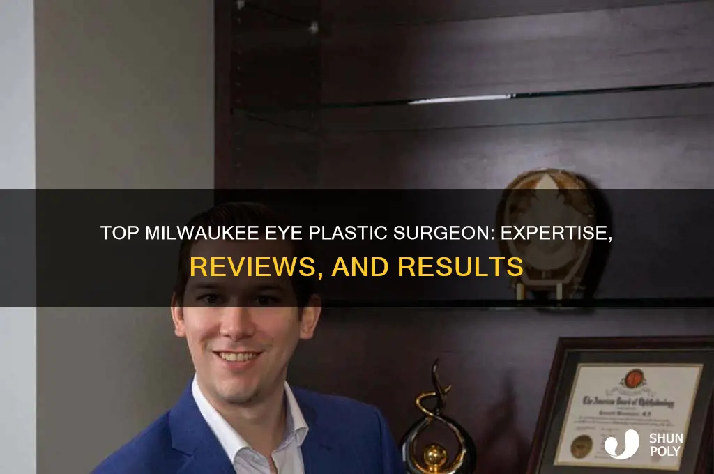 who is the best eye plastic surgeon in milwaukee area