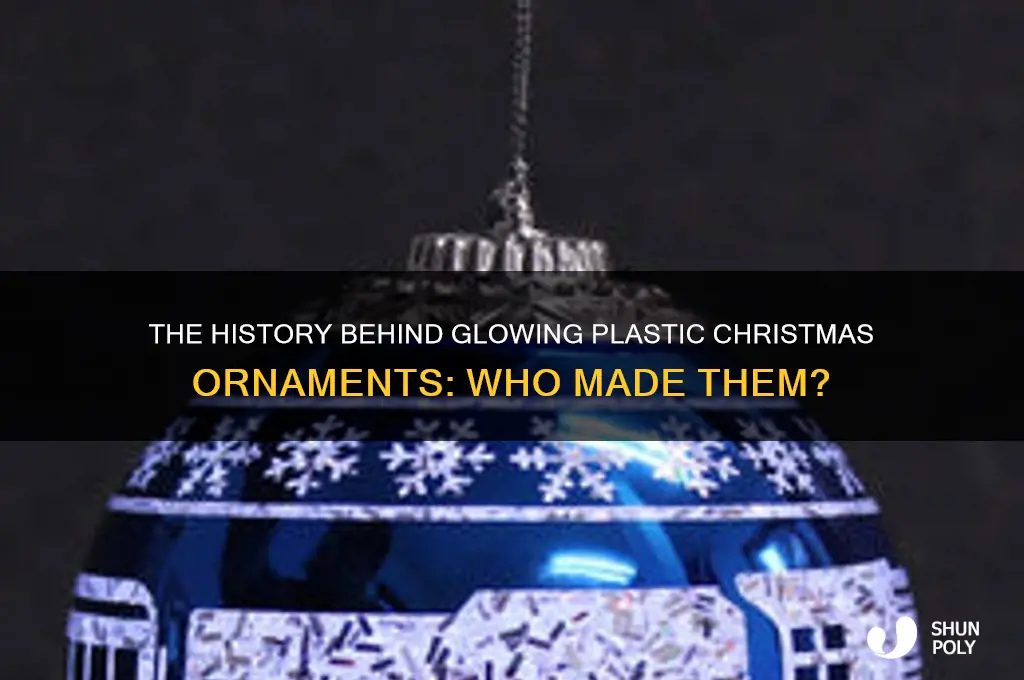 who made plastic glow in the dark christmas ornaments