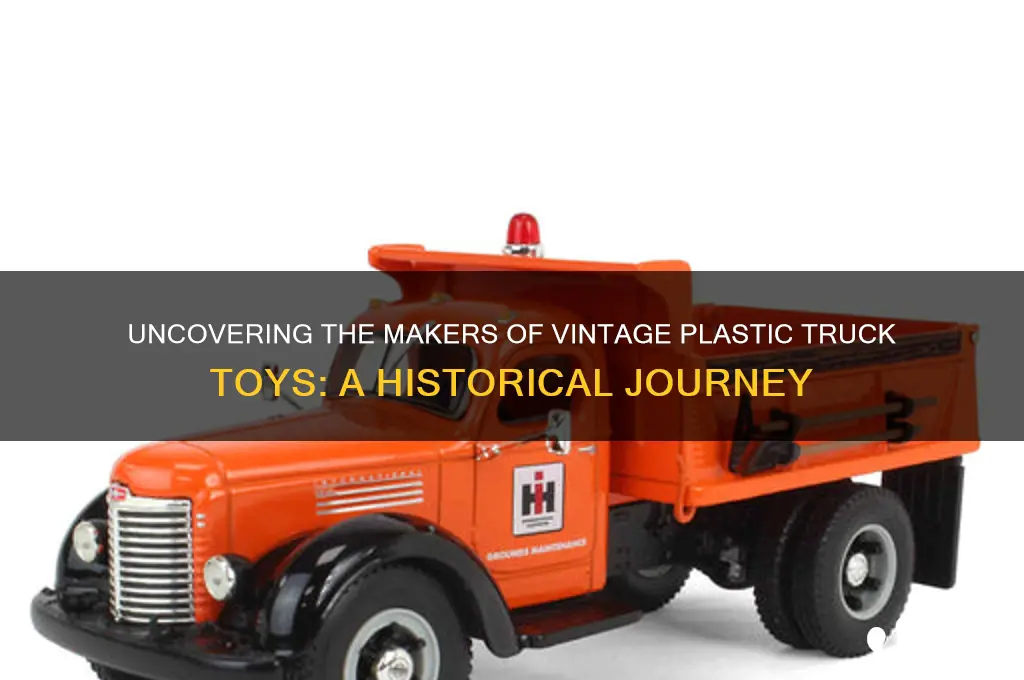 who made plastic truck toys vintage