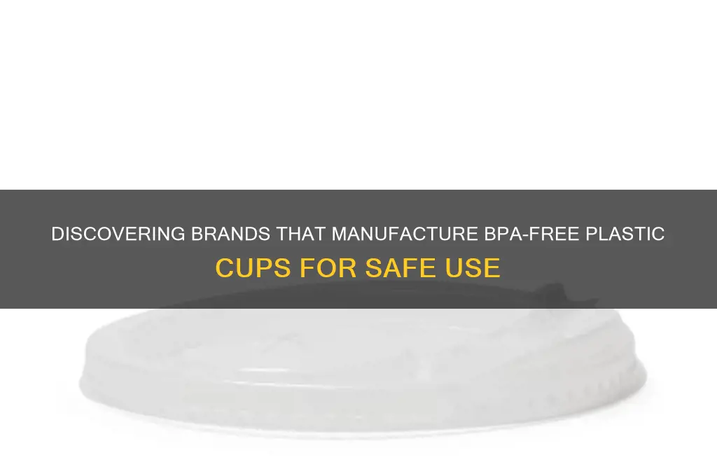 who makes plastic bpa free cups