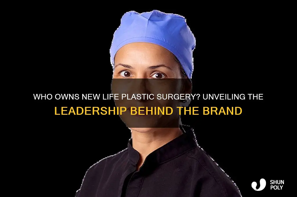 who owns new life plastic surgery