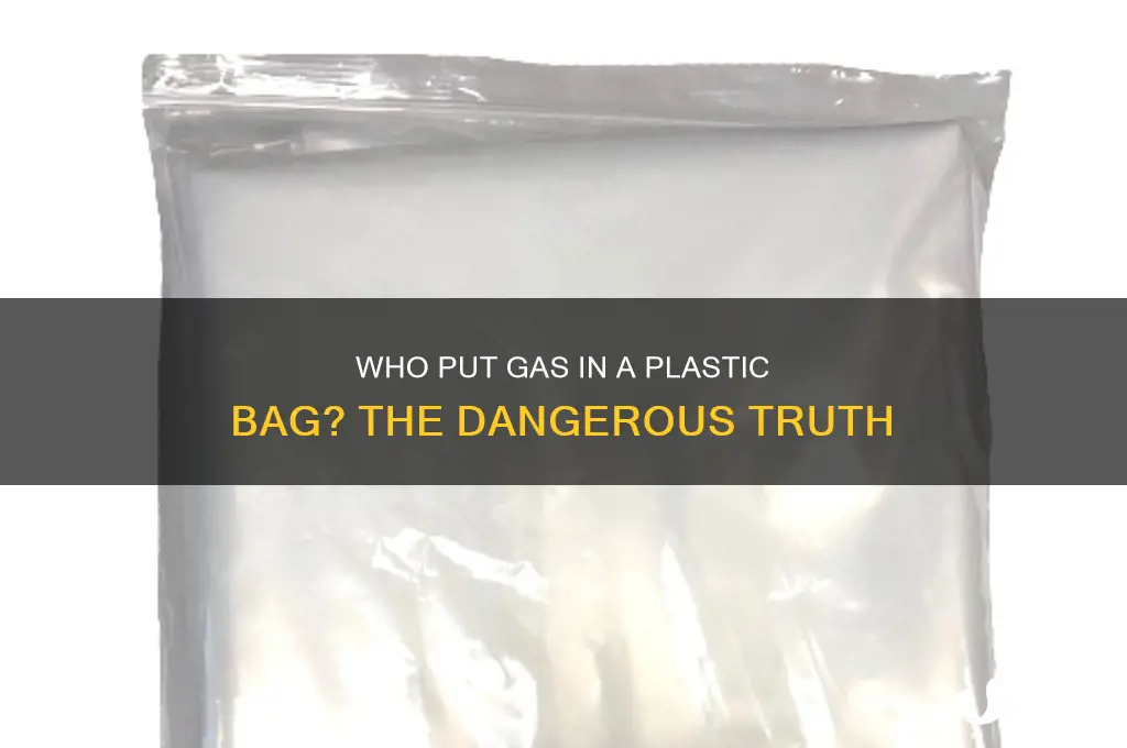 who put gas in a plastic bag
