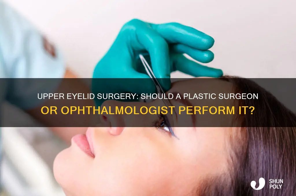 who should perform upper eyelid surgery plastic surgeon or ophthalmologist