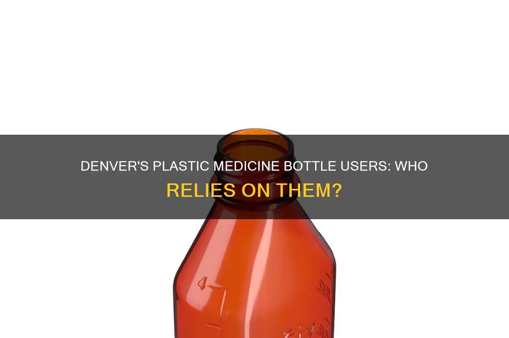 who uses plastic medicine bottles in denver
