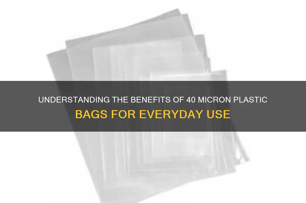 why 40 micron plastic bags
