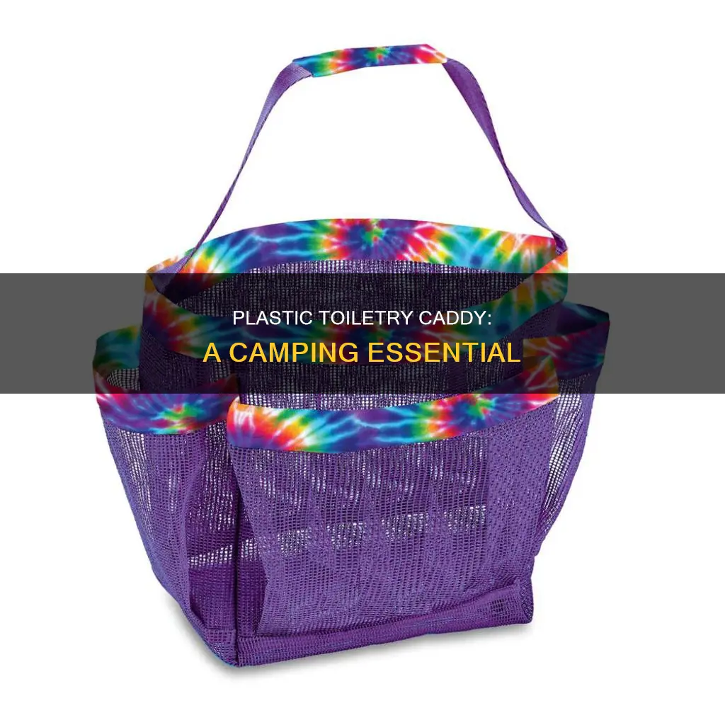 why a plastic toiletry caddy for camp