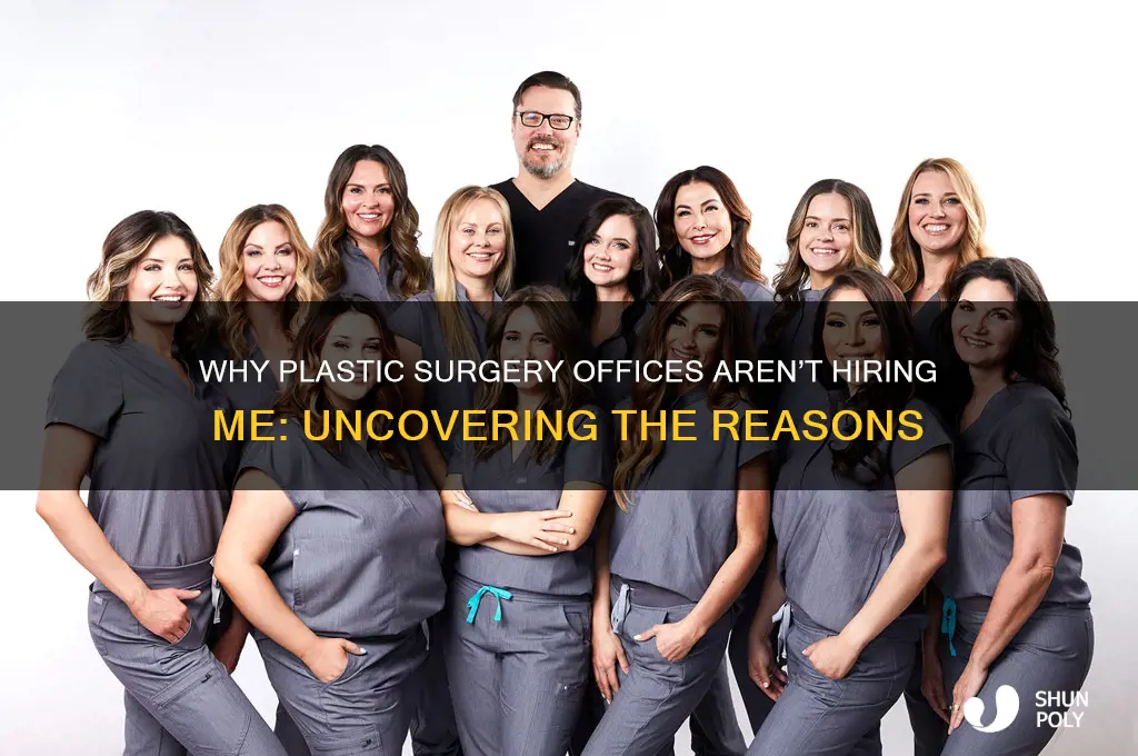 why am i never hired at plastic surgeons office