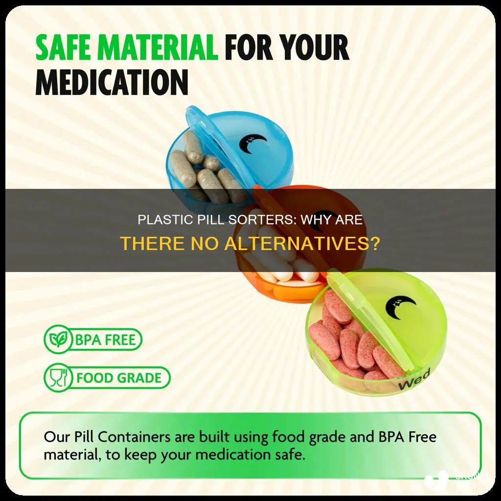 why are all pill sorters plastic