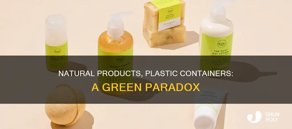 why are all these natural products in plastic containers