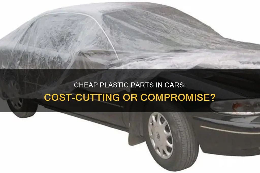 why are car made with cheap plastic parts