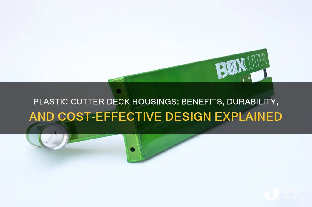 why are cutter deck housing made of plastic