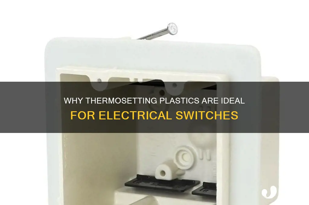 why are electrical switches made of thermosetting plastics