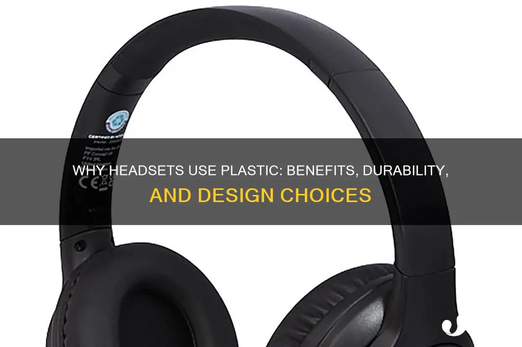 why are headsets made of plastic